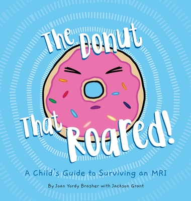 The Donut That Roared: A Child's Guide to Surviving an MRI - 