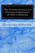 The Doomswoman An Historical Romance of Old California