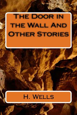 The Door in the Wall and Other Stories - Wells, H G