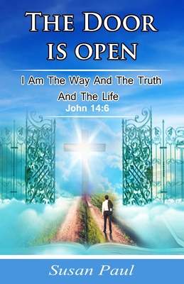 The door is open: I am the way and the truth and the life - Paul, Susan