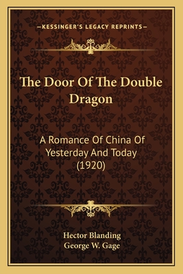 The Door of the Double Dragon: A Romance of China of Yesterday and Today (1920) - Blanding, Hector, and Gage, George W (Illustrator)