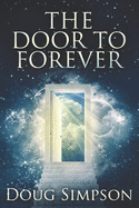 The Door To Forever: Large Print Edition