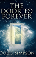 The Door To Forever: Large Print Hardcover Edition