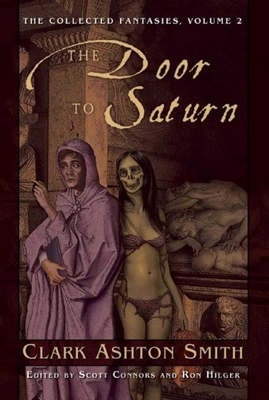 The Door to Saturn: The Collected Fantasies, Vol. 2 - Smith, Clark Ashton