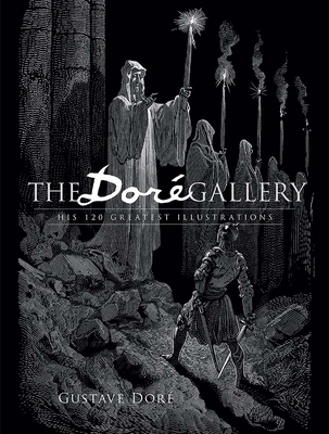 The Dor Gallery: His 120 Greatest Illustrations - Dor, Gustave, and Grafton, Carol Belanger (Editor)