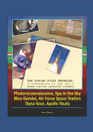 The Dorian Files Revealed: A Compendium of the NRO's Manned Orbiting Laboratory (NRO) Documents, Photoreconnaissance, Spy in the Sky, Blue Gemini, Air Force Space Station, Dyna-Soar, Apollo Study