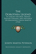 The Dorothea Legend: Its Earliest Records, Middle English Versions, And Influence On Massinger's Virgin Martyr (1910)