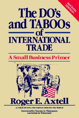 The Do's and Taboos of International Trade: A Small Business Primer - Axtell, Roger E