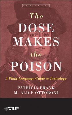 The Dose Makes the Poison: A Plain-Language Guide to Toxicology - Frank, Patricia, and Ottoboni, M Alice