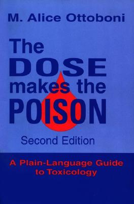 The Dose Makes the Poison: A Plain-Language Guide to Toxicology - Ottoboni, M Alice, Ph.D.