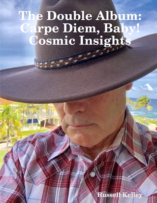 The Double Album -- Carpe Diem, Baby! and Cosmic Insights - Kelley, Russell