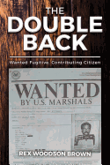The Double Back: Wanted Fugitive, Contributing Citizen