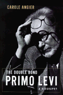 The Double Bond: Primo Levi - A Biography - Angier, Carole