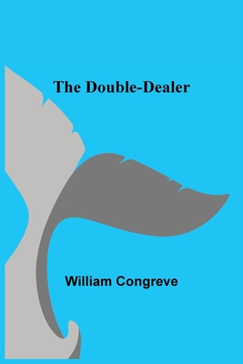 The Double-Dealer - Congreve, William