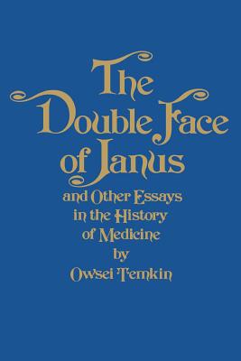The Double Face of Janus and Other Essays in the History of Medicine - Temkin, Owsei, Professor