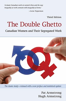 The Double Ghetto: Canadian Women and Their Segregated Work - Armstrong, Pat, and Armstrong, Hugh