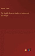 The Double Search: Studies in Atonement and Prayer