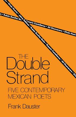 The Double Strand: Five Contemporary Mexican Poets - Dauster, Frank