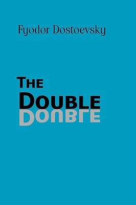 The Double - Dostoevsky, Fyodor Mikhailovich