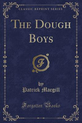 The Dough Boys (Classic Reprint) - Macgill, Patrick