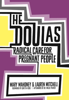 The Doulas: Radical Care for Pregnant People - Mahoney, Mary, and Mitchell, Lauren