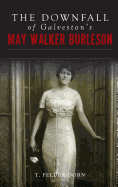 The Downfall of Galveston's May Walker Burleson: Texas Society Marriage & Carolina Murder Scandal