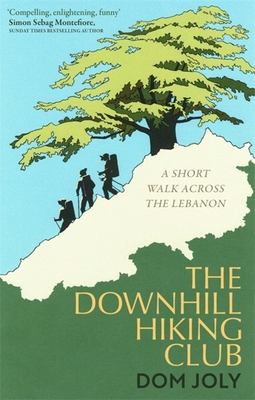 The Downhill Hiking Club: A short walk across the Lebanon - Joly, Dom