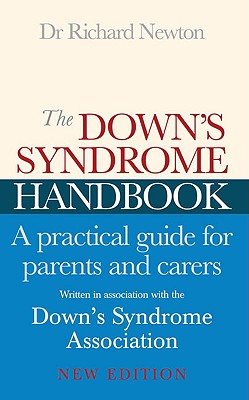 The Down's Syndrome Handbook: A Practical Guide for Parents and Carers - Newton, Richard, M.D.
