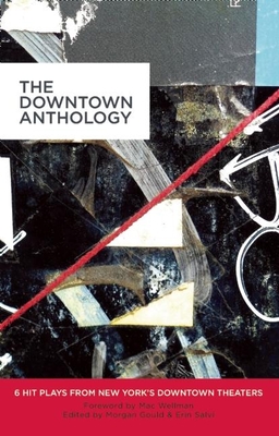 The Downtown Anthology: 6 Hit Plays from New York's Downtown Theaters - Courtney, Erin, and Silverman, Jen, and Jones, Nick