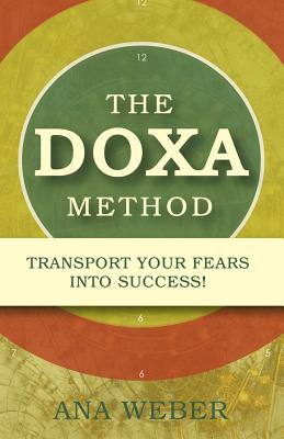 The Doxa Method: Transport Your Fears into Success! - Weber, Ana