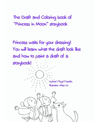 The Draft and Coloring book of Princess in Moon storybook: Princess waits for your dressing! You will learn what the draft look like and how to paint a draft of a storybook! - Franklin, Floyd