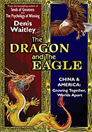 The Dragon and the Eagle: China and America: Growing Together, Worlds Apart