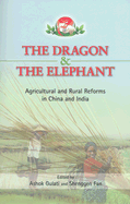 The Dragon and the Elephant: Agricultural and Rural Reforms in China and India - Fan, Shenggen, Professor (Editor), and Gulati, Ashok (Editor)