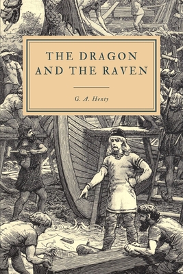 The Dragon and the Raven: or The Days of King Alfred - Henty, G a