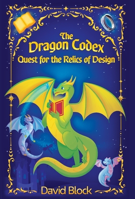 The Dragon Codex: Quest for the Relics of Design - Block, David B