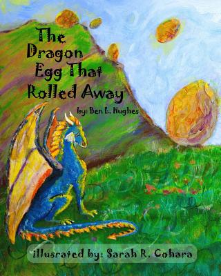 The Dragon Egg That Rolled Away - Hughes, Ben L