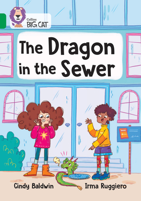 The Dragon in the Sewer: Band 15/Emerald - Baldwin, Cindy, and Collins Big Cat (Prepared for publication by)