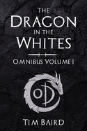 The Dragon in the Whites: Omnibus - Volume I