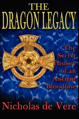The Dragon Legacy: The Secret History of an Ancient Bloodline - de Vere, Nicholas, Prince, and Twyman, Tracy R (Introduction by)