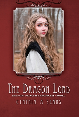 The Dragon Lord: The Fairy Princess Chronicles - Book 2 - Sears, Cynthia A