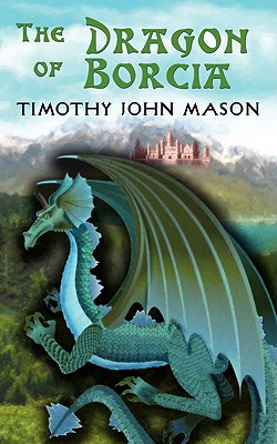 The Dragon of Borcia - Mason, Timothy John