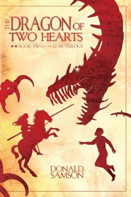 The Dragon of Two Hearts: Book Two of the Star Trilogy - Samson, Donald