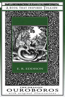 The Dragon Ouroboros - A Book That Inspired Tolkien: With Original Illustrations - Eddison, Eric Rucker, and Dart-Thornton, Cecilia (Introduction by)