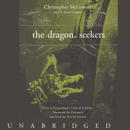 The Dragon Seekers: How an Extraordinary Circle of Fossilists Discovered the Dinosaurs and Paved the Way for Darwin