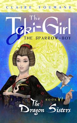 The Dragon Sisters: The Toki-Girl and the Sparrow-Boy, Book 6 - Youmans, Claire