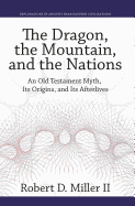 The Dragon, the Mountain, and the Nations: An Old Testament Myth, Its Origins, and Its Afterlives