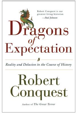 The Dragons of Expectation: Reality and Delusion in the Course of History - Conquest, Robert