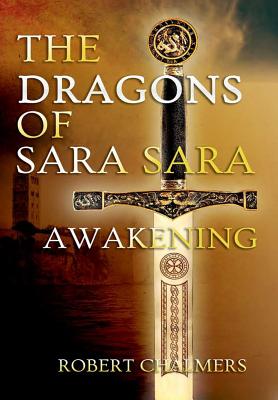 The Dragons of Sara Sara - Awakening - Chalmers, Robert