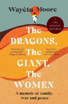 The Dragons, the Giant, the Women: A memoir of family, war and peace - Moore, Waytu