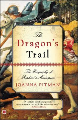 The Dragon's Trail: The Biography of Raphael's Masterpiece - Pitman, Joanna